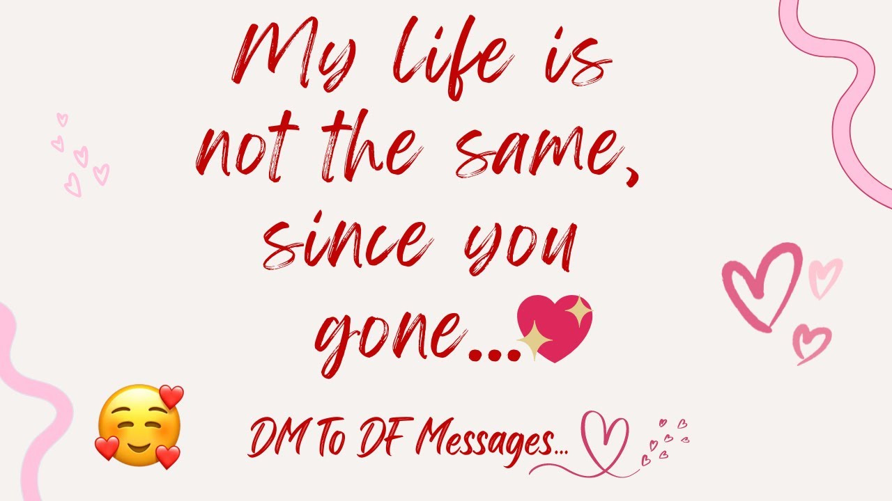 DM to DF 💌 "My life is not same since you gone..." 💗(DM to DF Love ...
