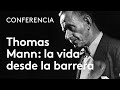 Thomas Mann, la vida desde la barrera | Rosa Sala Rose