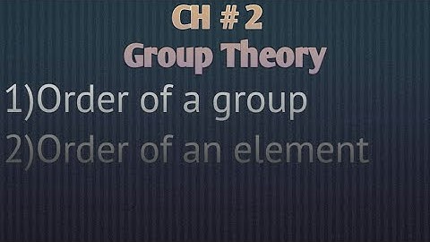 Group Theory | Order of a Group | Order of an Element | Mathematical Methods by S M Yousaf | (Lec 5)
