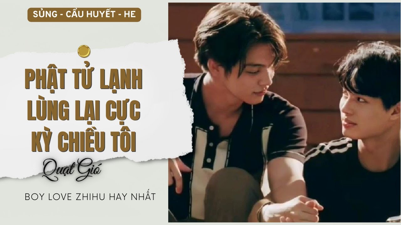 Truyện Boy Love Phật tử lạnh lùng lại cực kỳ chiều tôi | Boy Love Zhihu Ngắn | Quạt Gió Audio