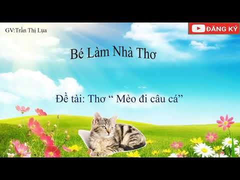 Video BÀI THƠ : MÈO ĐI CÂU CÁ (Tg: Thái Hoàng Linh) - youtube