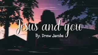 Jesus and You By: Drew Jacobs