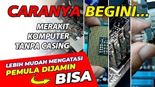Tutorial Merakit Komputer Untuk Pemula, Tanpa Casing (Langsung Bisa)