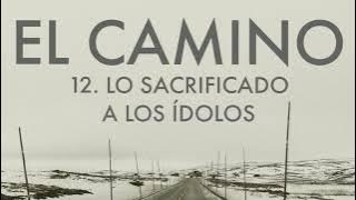 T1E12 / El Camino - Lo sacrificado a los ídolos