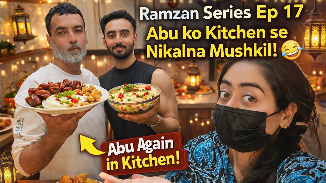 Ramzan Series|Episode 17|Abu ko kitchn se nikalna hua mushkil🤣|Daily vlog