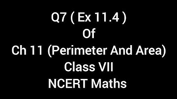 Q7 ( Ex -11.4), Ch 11, Perimeter And Area, Class 7, NCERT Maths#radhyanshclasses