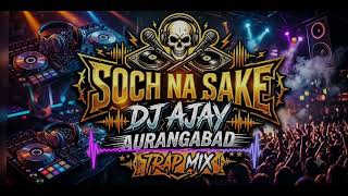 SOCH NA SAKE X SLOW LET ME DOWN !! DJ AJAY AURANGABAD !! TRAP MIX !! 💥💥 DJ VANSH MEERUT !! 