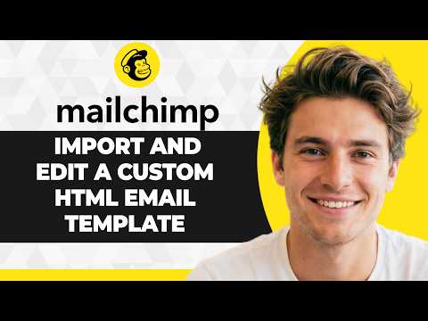 How to Import and Edit a Custom HTML Email Template in Mailchimp (2026 Guide)