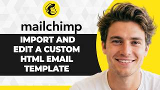 How to Import and Edit a Custom HTML Email Template in Mailchimp (2026 Guide)