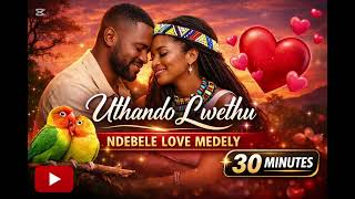 Uthando Lwethu  30 Minute Ndebele Love Medley  Romantic Afro Soul  For Lovers