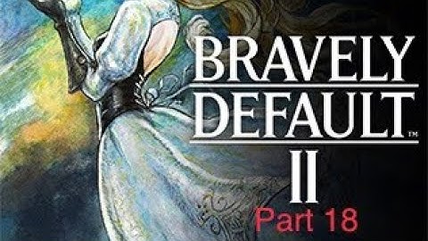 Bravely Default 2 Walkthrough Part 18
