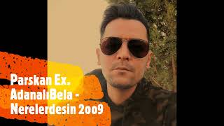 Parskan Ex. Adanalı Bela - Nerelerdesin 2oo9