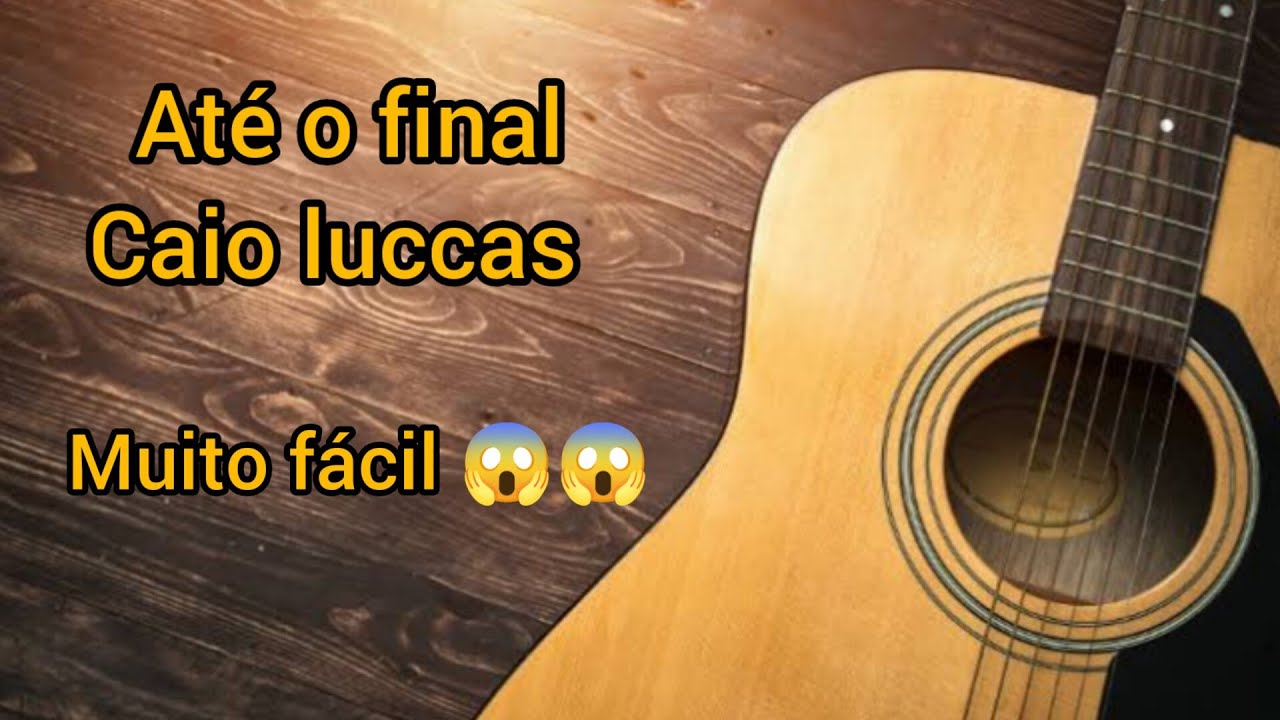 Caio luccas (Até o final) como tocar no violao. Muito fácil 😱 - YouTube