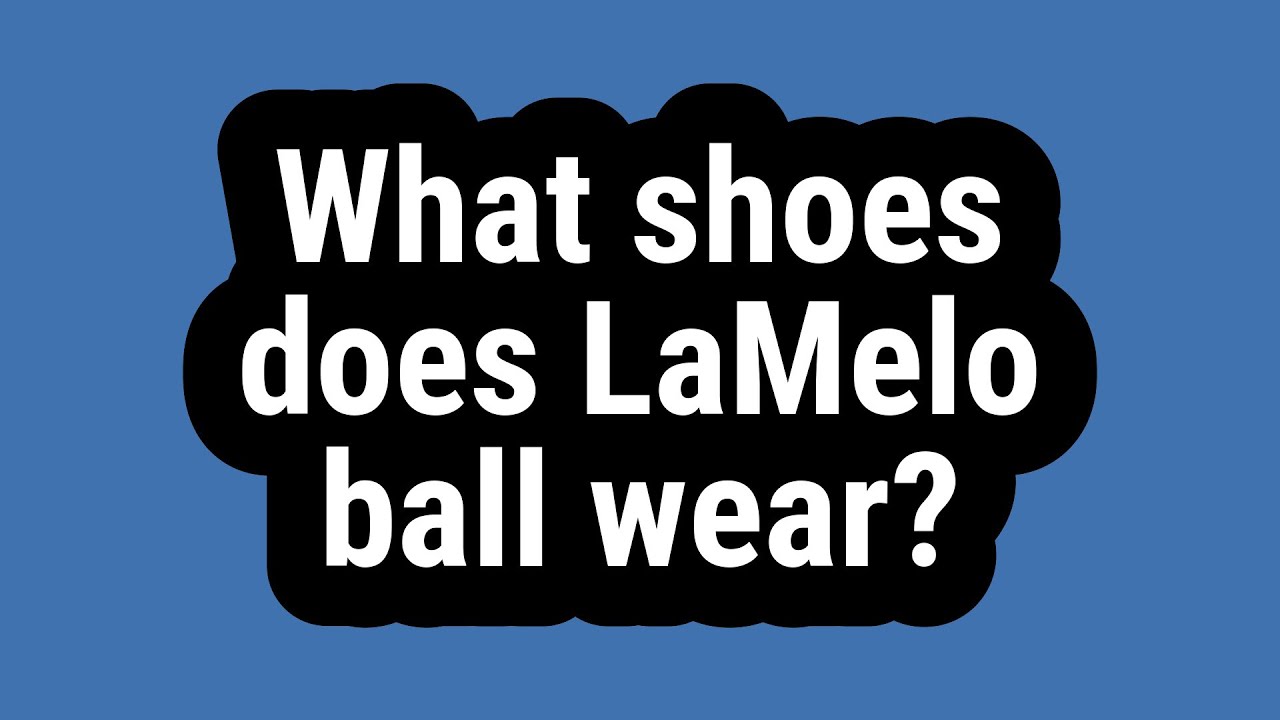 What shoes does LaMelo ball wear? YouTube