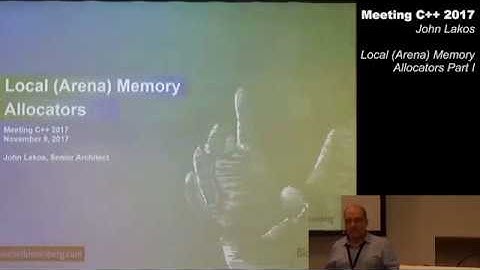 Local (Arena) Memory Allocators Part 1 - John Lakos - Meeting C++ 2017
