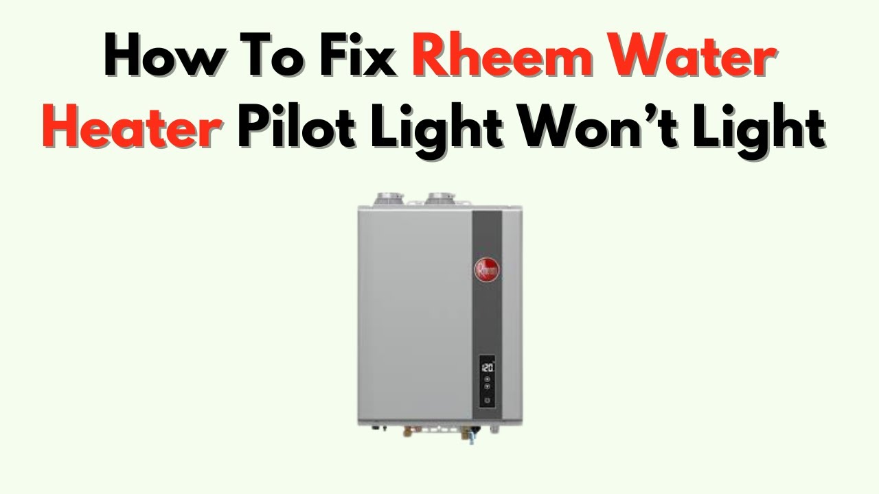 How To Fix Rheem Water Heater Pilot Light Won’t Light – Thermocouple & Ignition Fix