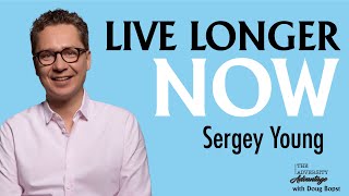 The 5 Longevity Hacks You Must Do to Live Longer, Healthier & Happier w/ Sergey Young