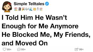 I Told Him He Wasn’t Enough for Me Anymore—He Blocked Me, My Friends, and Moved On