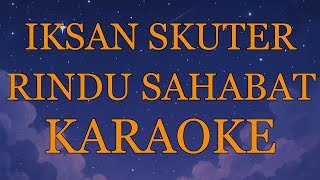 Iksan Skuter - Rindu Sahabat INSTRUMENTAL (disertai VIDEO LIRIK KARAOKE)