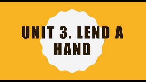 Unit 3 - Lend a hand [English VI: Becoming independent communicators]