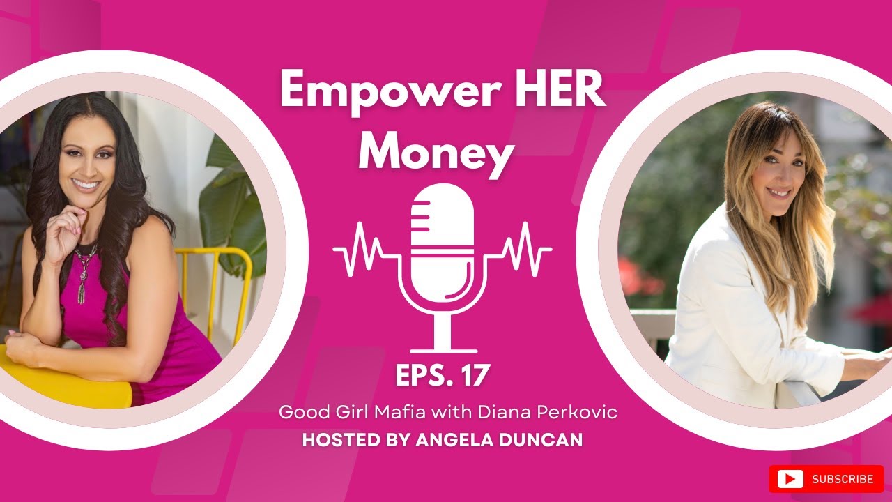 08041Empower HER Money Podcast Good Girl Mafia with Diana Perkovic