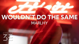 Marlhy - Wouldn't Do the Same (Lyrics)