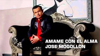 JOSE MOGOLLÓN-ÁMAME CON EL ALMA