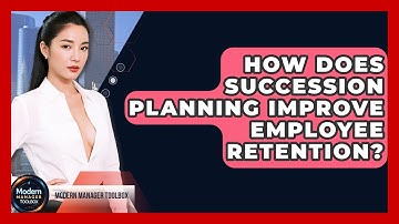 How Does Succession Planning Improve Employee Retention? - Modern Manager Toolbox