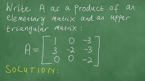 MAM200LA: UCT: Write matrix A as a product of an Elementary Matrix and an upper triangular Matrix.