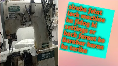 siruba flat lock machine ka feedog ki settin | difrinder feed bar liver adjustment deitel interlock