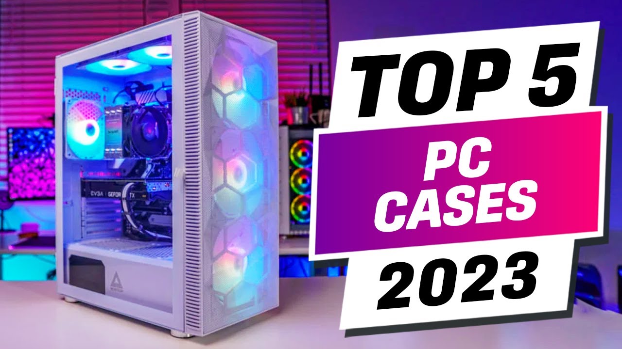 Top 5 Best PC Cases 2023 [These Picks Are Insane] YouTube