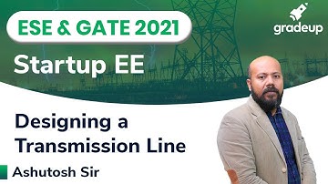 Designing a Transmission Line | ESE & GATE EE 2021 | Power System | StartUp Series | Gradeup