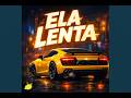 Ela Lenta Sped Up
