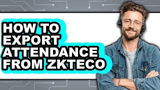 How to Export Attendance from Zkteco - Full Guide