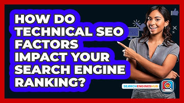 How Do Technical SEO Factors Impact Your Search Engine Ranking? - SearchEnginesHub.com