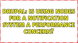Drupal: Is using nodes for a notification system a performance concern? (2 Solutions!!)