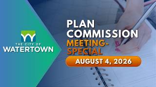 Watertown Plan Commission Meeting - Special | August 4, 2026