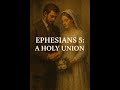 Ephesians 5: A Holy Union
