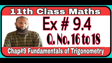 11th Class Math || Ch 9 Fundamental of Trigonometry || Exercise 9.4 Question no 16 to 18