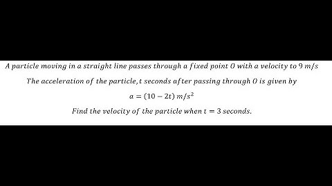 Calculus Help: A particle moving in a straight line passes through a fixed point O with a velocity