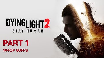 DYING LIGHT 2 100% Walkthrough Gameplay Part 1 - No Commentary (PC - 1440p 60FPS)