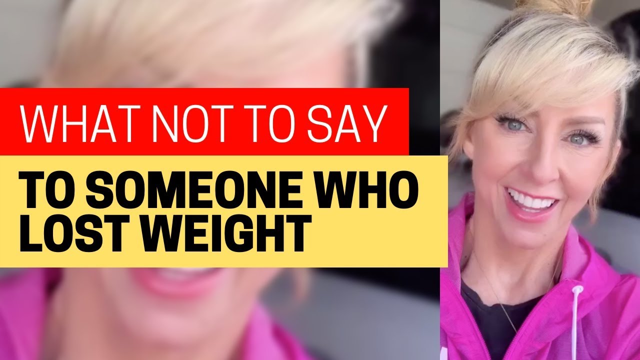 What NOT To Say To Someone Who Lost Weight - YouTube