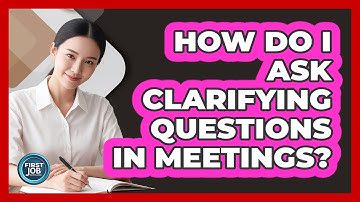 How Do I Ask Clarifying Questions In Meetings?