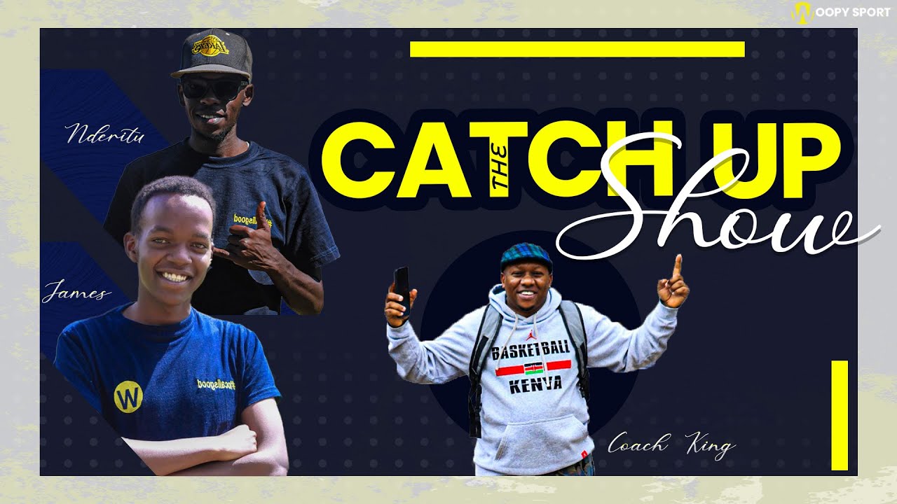 The Catch Up Show With Coach King, Dennis Nderitu and James Kamau Kenya