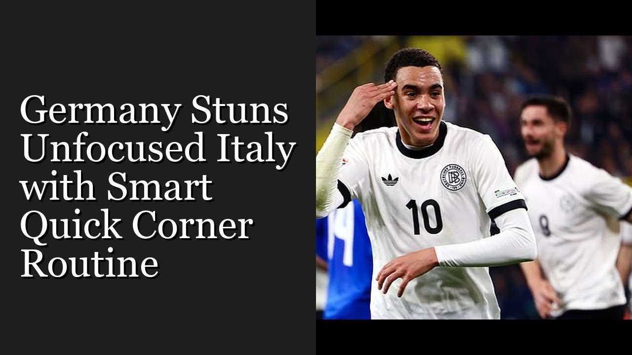 Germany Stuns Unfocused Italy with Smart Quick Corner Routine