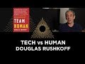 Tech vs Human, Douglas Rushkoff