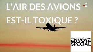 Envoyé spécial. [Fume event] L'air des avions estil toxique ?  26 avril 2018 (France2)