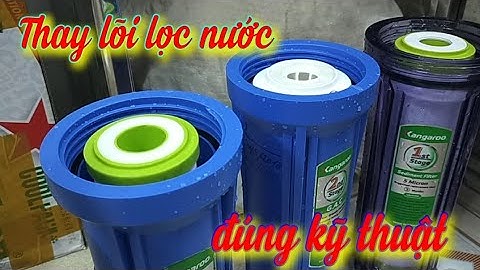 Cách thay lõi lọc nước 123 đúng kỹ thuật mà không phải ai cũng biết