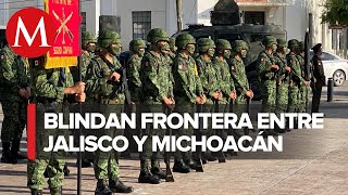 Sedena refuerza presencia en Jalisco y Michoacán con 500 militares