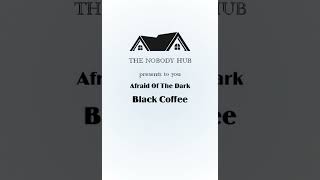 Afraid Of The Dark  black coffee ftnathan adams